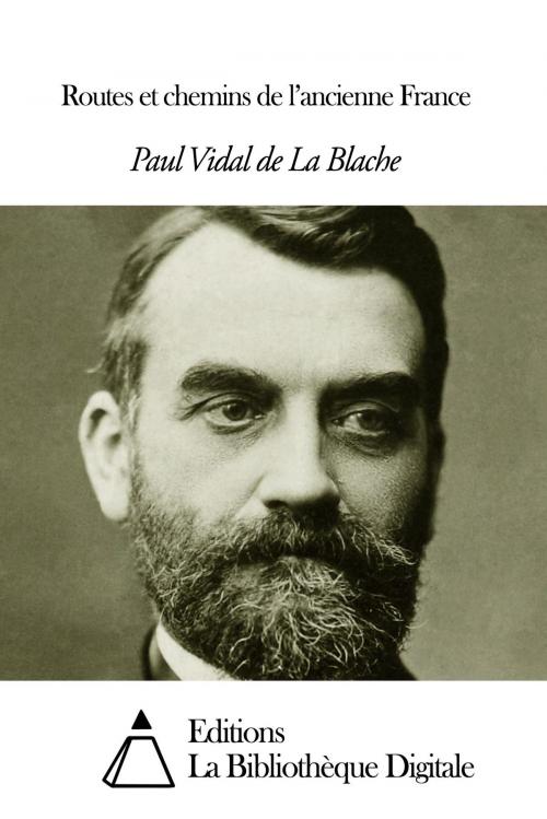 Cover of the book Routes et chemins de l’ancienne France by Paul Vidal de la Blache, Editions la Bibliothèque Digitale