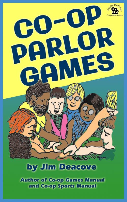 Cover of the book Co-operative Parlor Games by Jim Deacove, Family Pastimes Co-operative Games