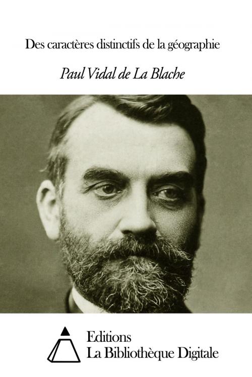 Cover of the book Des caractères distinctifs de la géographie by Paul Vidal de la Blache, Editions la Bibliothèque Digitale