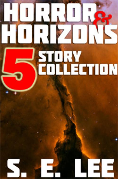 Cover of the book Horror and Horizons: Five Collected Short Stories of Science Fiction, Survival, and the Supernatural by S. E. Lee, Soo J. Yi, Primasol Media