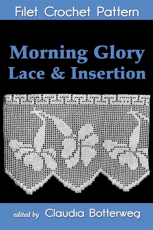 Cover of the book Morning Glory Lace & Insertion Filet Crochet Pattern by Claudia Botterweg, M. Pintner, Eight Three Press
