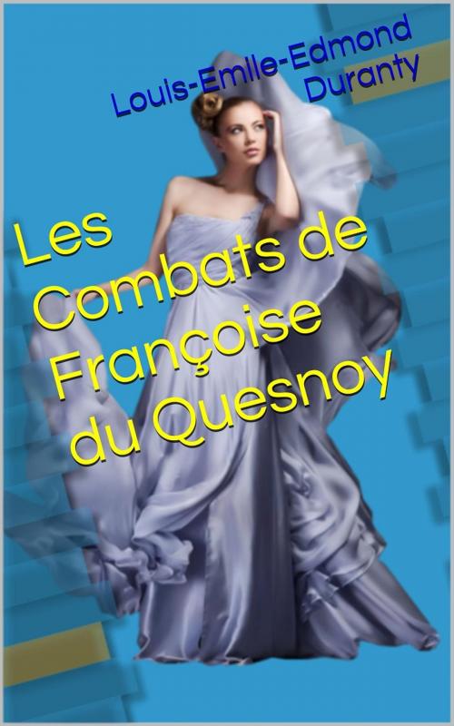 Cover of the book Les Combats de Françoise du Quesnoy by Louis-Emile-Edmond Duranty, PRB