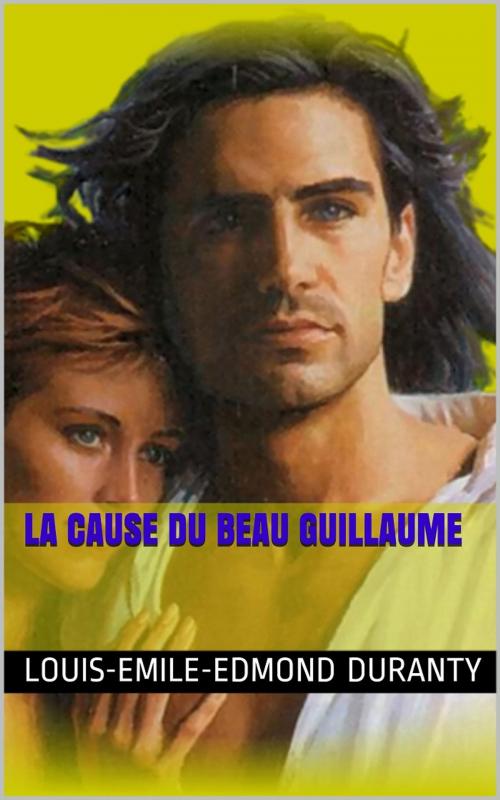 Cover of the book La Cause du beau Guillaume by Louis-Emile-Edmond Duranty, PRB