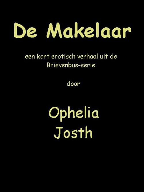 Cover of the book De Makelaar by Ophelia Josth, Ophelia Josth