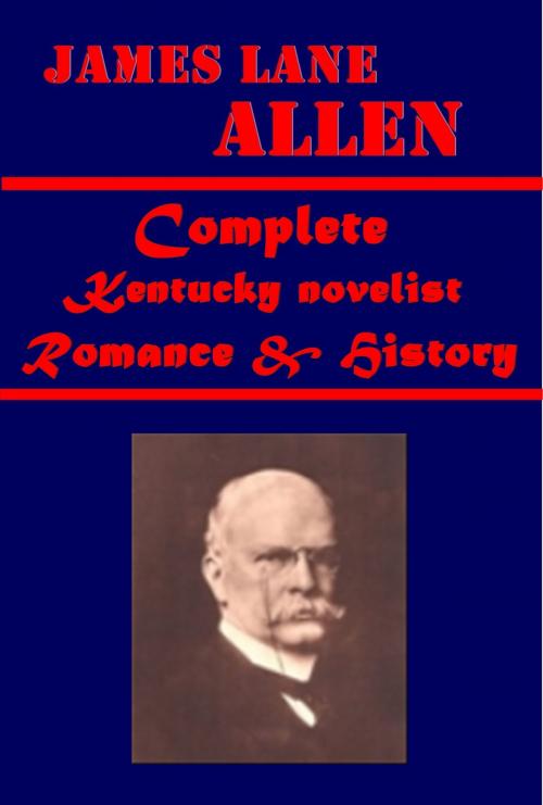 Cover of the book Complete Kentucky novelist Romance & History by James Lane Allen, AEB Publishing