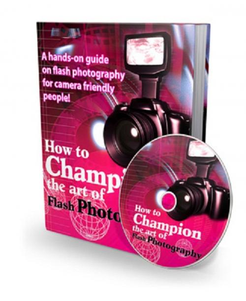 Cover of the book How to Champion The Art of Flash Photography by Anonymous, Consumer Oriented Ebooks Publisher
