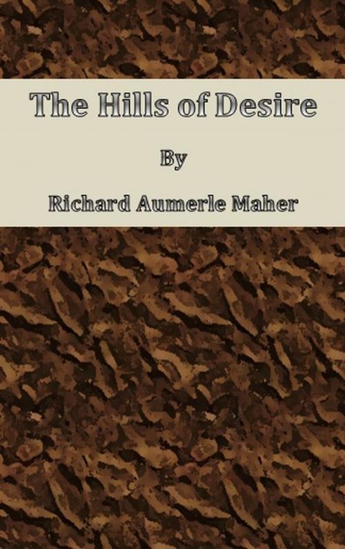 Cover of the book The Hills of Desire by Richard Aumerle Maher, cbook6556
