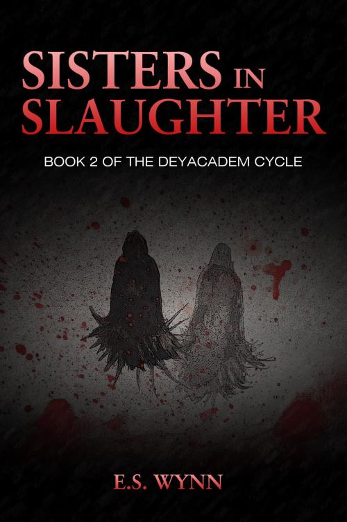 Cover of the book Sisters In Slaughter by E.S. Wynn, Thunderune Publishing
