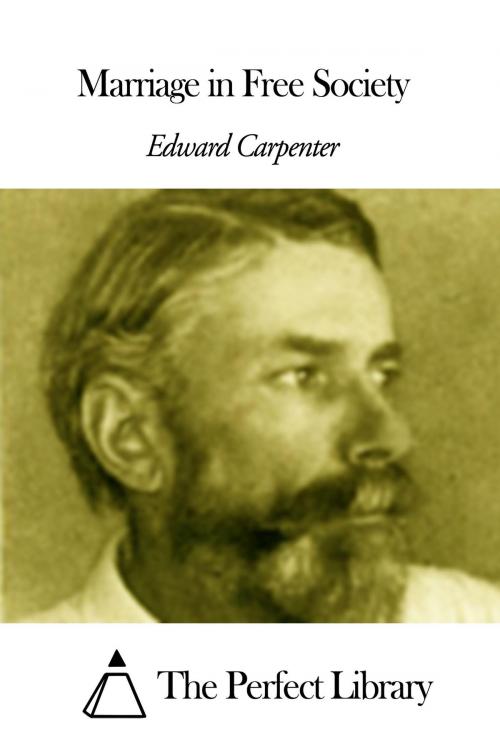 Cover of the book Marriage in Free Society by Edward Carpenter, The Perfect Library