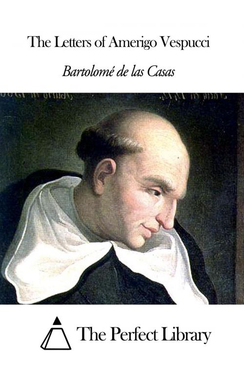 Cover of the book The Letters of Amerigo Vespucci by Bartolomé de las Casas, The Perfect Library
