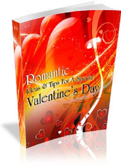 Cover of the book Romantic Ideas & Tips For A Special Valentine's Day by Anonymous, Consumer Oriented Ebooks Publisher