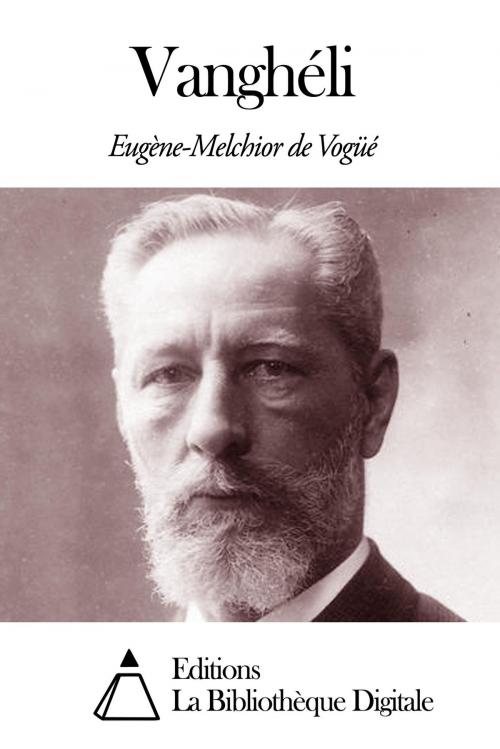 Cover of the book Vanghéli by Eugène-Melchior de Vogüé, Editions la Bibliothèque Digitale