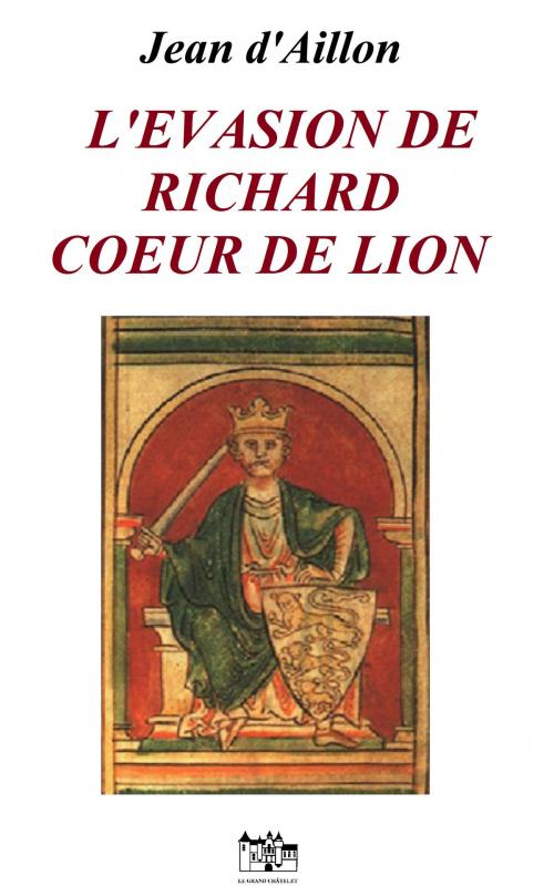 Cover of the book L'EVASION DE RICHARD COEUR DE LION by Jean d'Aillon, Le Grand-Chatelet