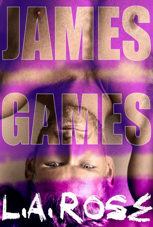 Cover of the book James Games by L.A. Rose, L.A. Rose