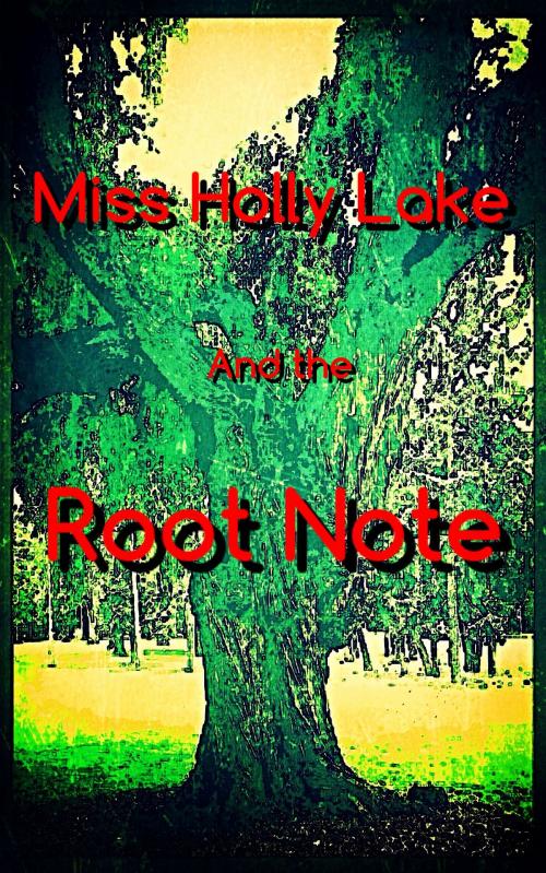 Cover of the book Miss Holly Lake and the Root Note by Alexandra Kitty, A Dangerous Woman Story Studio