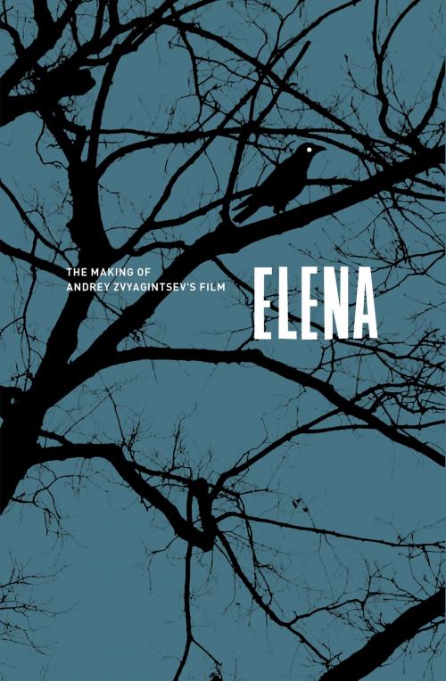 Cover of the book Elena. The Making of Andrey Zvyagintsev's film by Andrey Zvyagintsev, Oleg Negin, Mikhail Krichman, Cygnnet