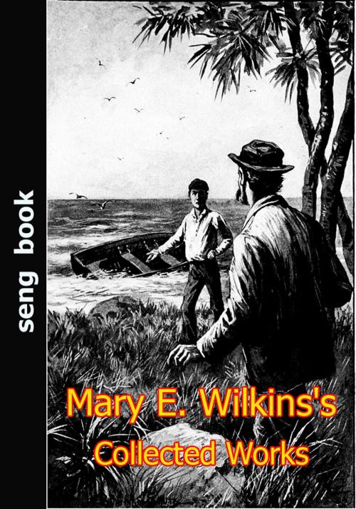Cover of the book Mary E. Wilkins's Collected Works by Mary Eleanor Wilkins Freeman, Seng Books