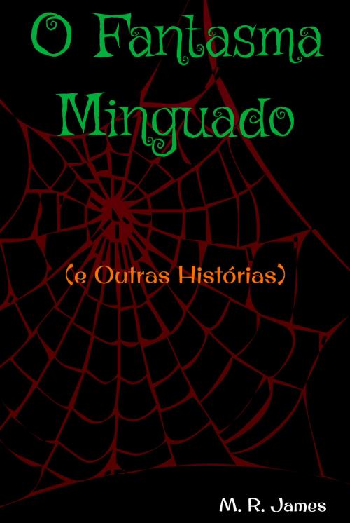 Cover of the book O Fantasma Minguado e Outras Histórias by M. R. James, Silvio S. P. Sampaio