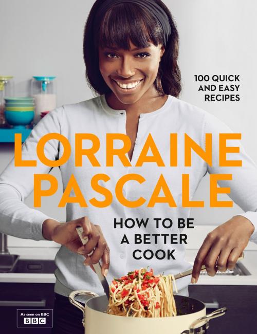 Cover of the book How to Be a Better Cook by Lorraine Pascale, HarperCollins Publishers
