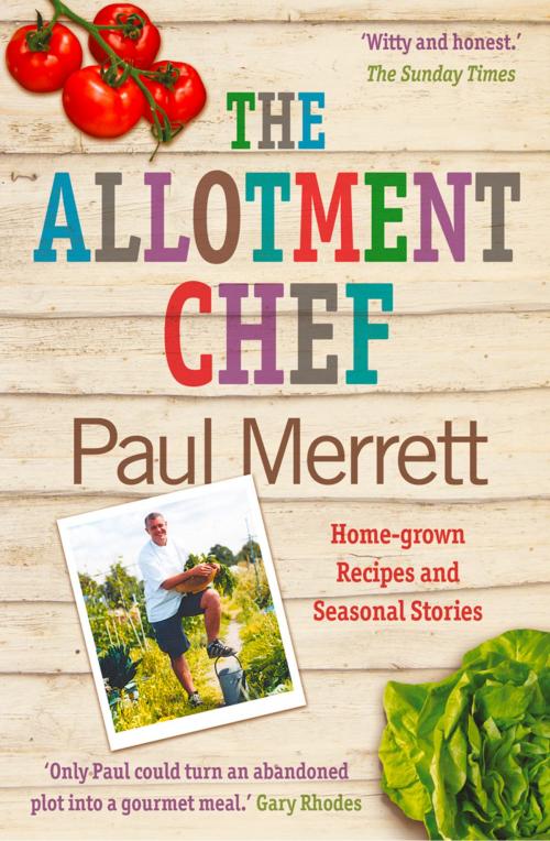 Cover of the book The Allotment Chef: Home-grown Recipes and Seasonal Stories by Paul Merrett, HarperCollins Publishers