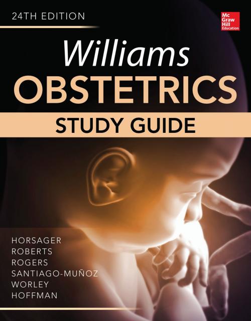 Cover of the book Williams Obstetrics, 24th Edition, Study Guide by Scott W. Roberts, Robyn Horsager, Vanessa L. Rogers, Patricia C. Santiago-Muñoz, Kevin C. Worley, Barbara L. Hoffman, McGraw-Hill Education