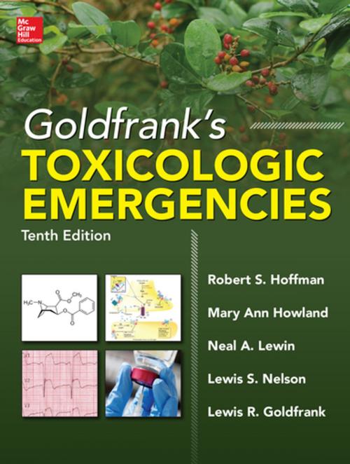 Cover of the book Goldfrank's Toxicologic Emergencies, Tenth Edition (ebook) by Robert S. Hoffman, Mary Ann Howland, Neal A. Lewin, Lewis S. Nelson, Lewis R. Goldfrank, McGraw-Hill Education