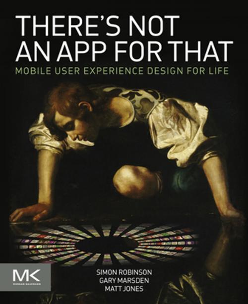 Cover of the book There's Not an App for That by Simon Robinson, Gary Marsden, Matt Jones, Elsevier Science