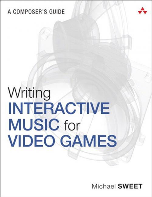 Cover of the book Writing Interactive Music for Video Games by Michael Sweet, Pearson Education