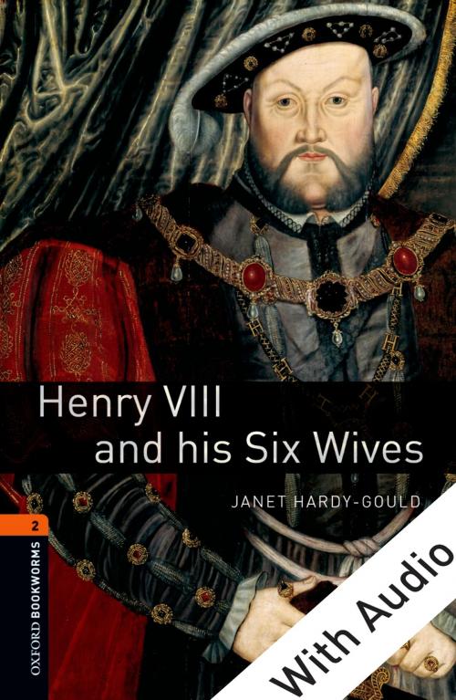 Cover of the book Henry VIII and his Six Wives - With Audio Level 2 Oxford Bookworms Library by Janet Hardy-Gould, Oxford University Press