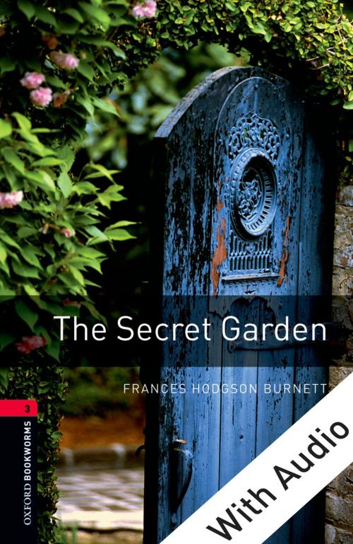 Cover of the book The Secret Garden - With Audio Level 3 Oxford Bookworms Library by Frances Hodgson Burnett, Oxford University Press