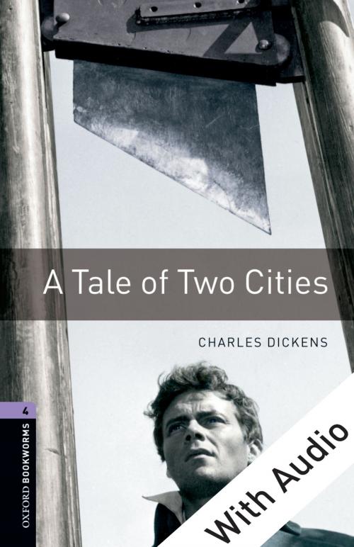 Cover of the book A Tale of Two Cities - With Audio Level 4 Oxford Bookworms Library by Charles Dickens, Oxford University Press