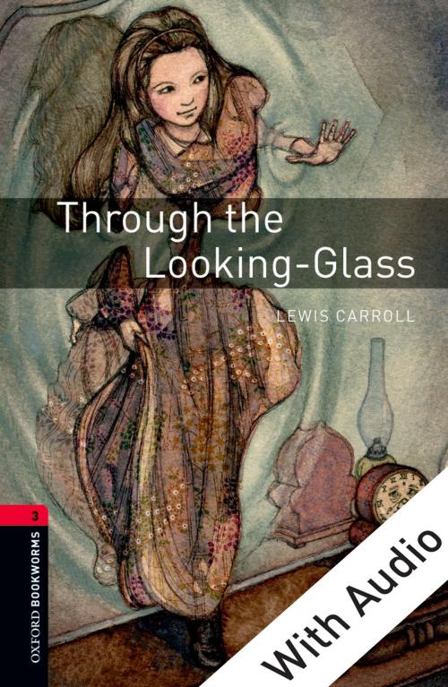 Cover of the book Through the Looking-Glass - With Audio Level 3 Oxford Bookworms Library by Lewis Carroll, Oxford University Press