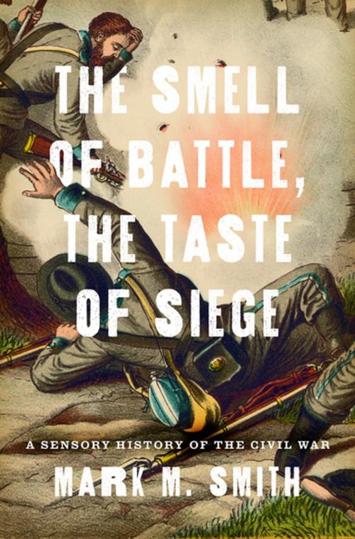 Cover of the book The Smell of Battle, the Taste of Siege by Mark M. Smith, Oxford University Press