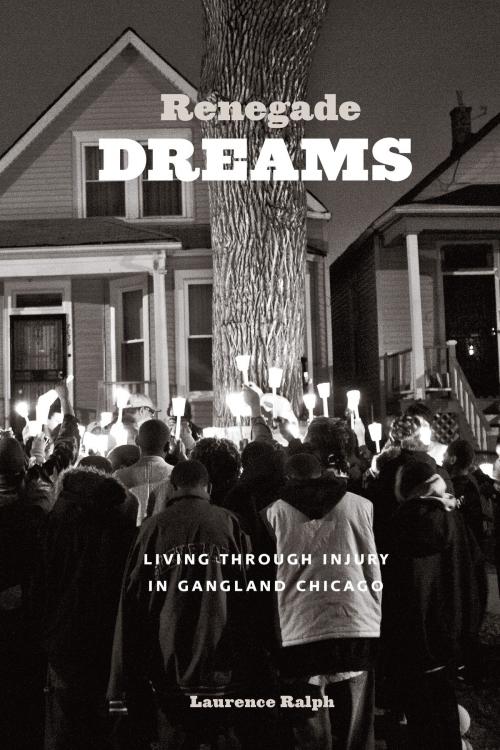 Cover of the book Renegade Dreams by Laurence Ralph, University of Chicago Press
