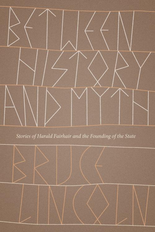 Cover of the book Between History and Myth by Bruce Lincoln, University of Chicago Press