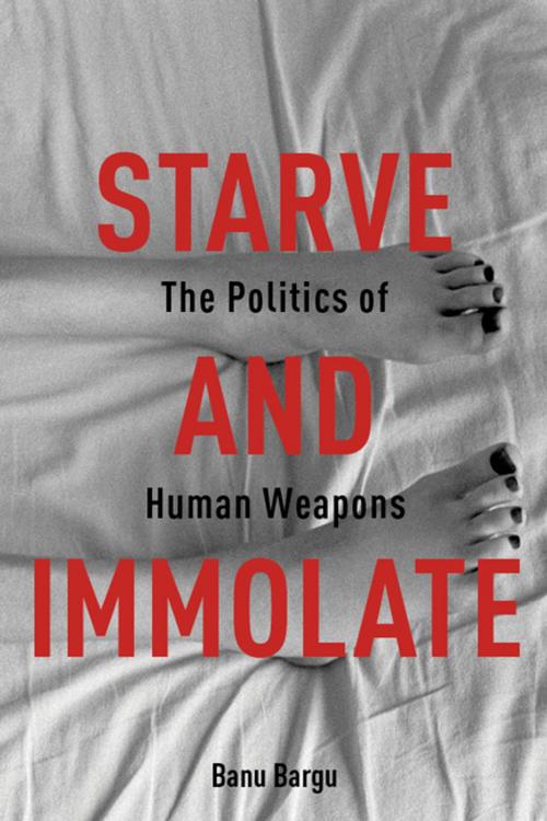 Cover of the book Starve and Immolate by Banu Bargu, Columbia University Press