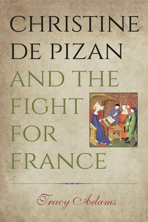 Cover of the book Christine de Pizan and the Fight for France by Tracy Adams, Penn State University Press