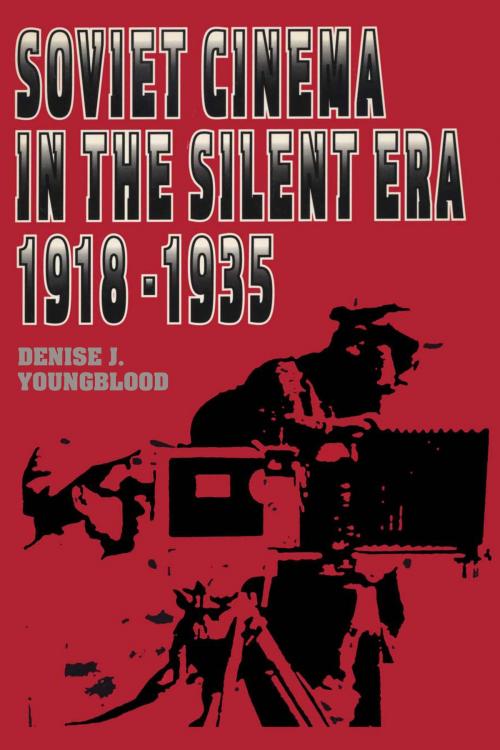 Cover of the book Soviet Cinema in the Silent Era, 1918–1935 by Denise J. Youngblood, University of Texas Press