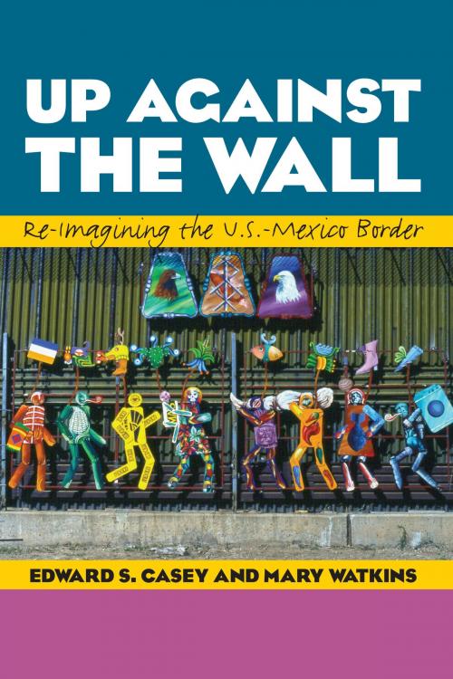 Cover of the book Up Against the Wall by Edward S. Casey, Mary Watkins, University of Texas Press