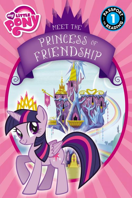 Cover of the book My Little Pony: Meet the Princess of Friendship by Lucy Rosen, Little, Brown Books for Young Readers