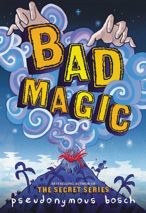 Cover of the book Bad Magic by Pseudonymous Bosch, Little, Brown Books for Young Readers