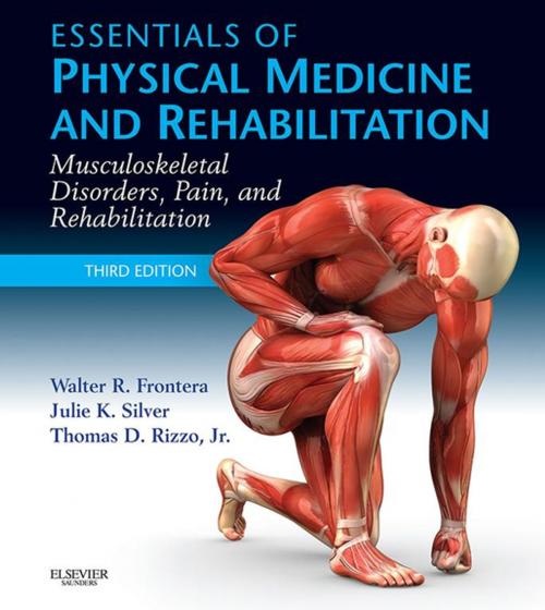 Cover of the book Essentials of Physical Medicine and Rehabilitation E-Book by Walter R. Frontera, MD, PhD, Julie K. Silver, MD, Thomas D. Rizzo Jr., MD, Elsevier Health Sciences