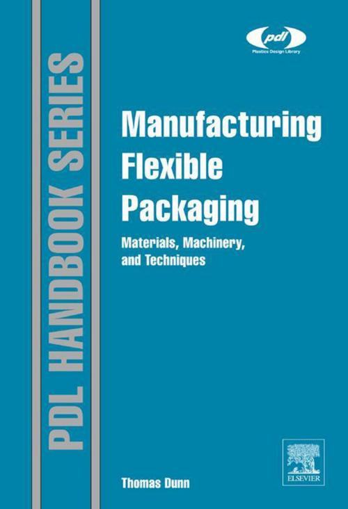 Cover of the book Manufacturing Flexible Packaging by Thomas Dunn, Elsevier Science