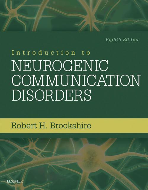 Cover of the book Introduction to Neurogenic Communication Disorders - E-Book by Robert H. Brookshire, PhD, CCC/SP, Malcolm R. McNeil, PhD, CCC-SLP, BC-NCD, Elsevier Health Sciences