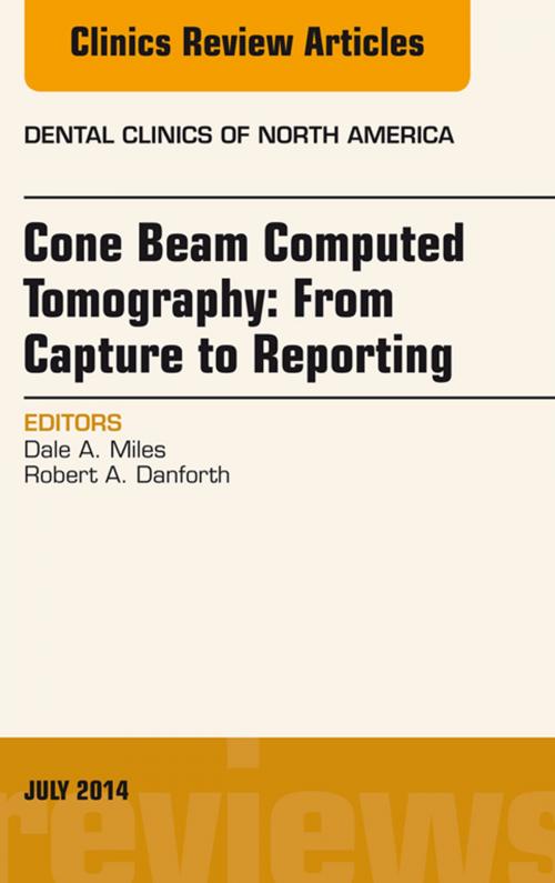 Cover of the book Cone Beam Computed Tomography: From Capture to Reporting, An Issue of Dental Clinics of North America, E-book by Dale A. Miles, BA, DDS, MS, FRCD, Elsevier Health Sciences
