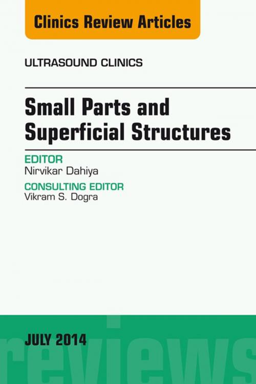 Cover of the book Small Parts and Superficial Structures, An Issue of Ultrasound Clinics, by Nirvikar Dahiya, Elsevier Health Sciences