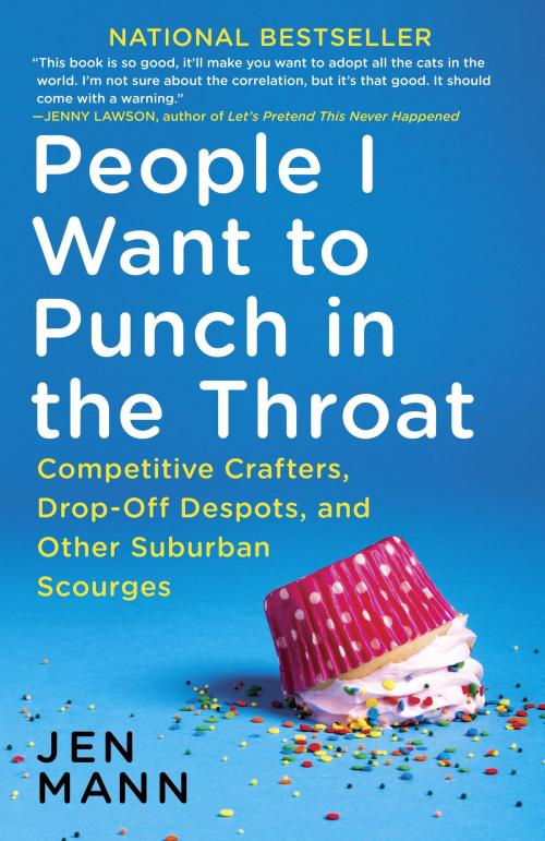 Cover of the book People I Want to Punch in the Throat by Jen Mann, Random House Publishing Group