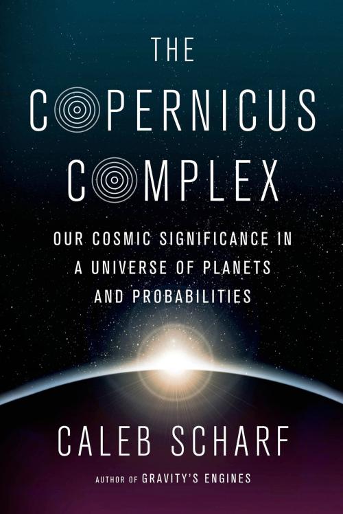 Cover of the book The Copernicus Complex by Caleb Scharf, Farrar, Straus and Giroux