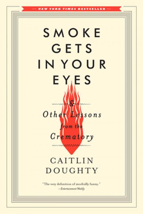 Cover of the book Smoke Gets in Your Eyes: And Other Lessons from the Crematory by Caitlin Doughty, W. W. Norton & Company