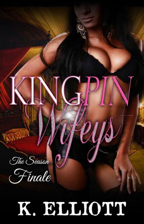 Cover of the book Kingpin Wifeys Part 8: Finale for Season 1 by K Elliott, K Elliott